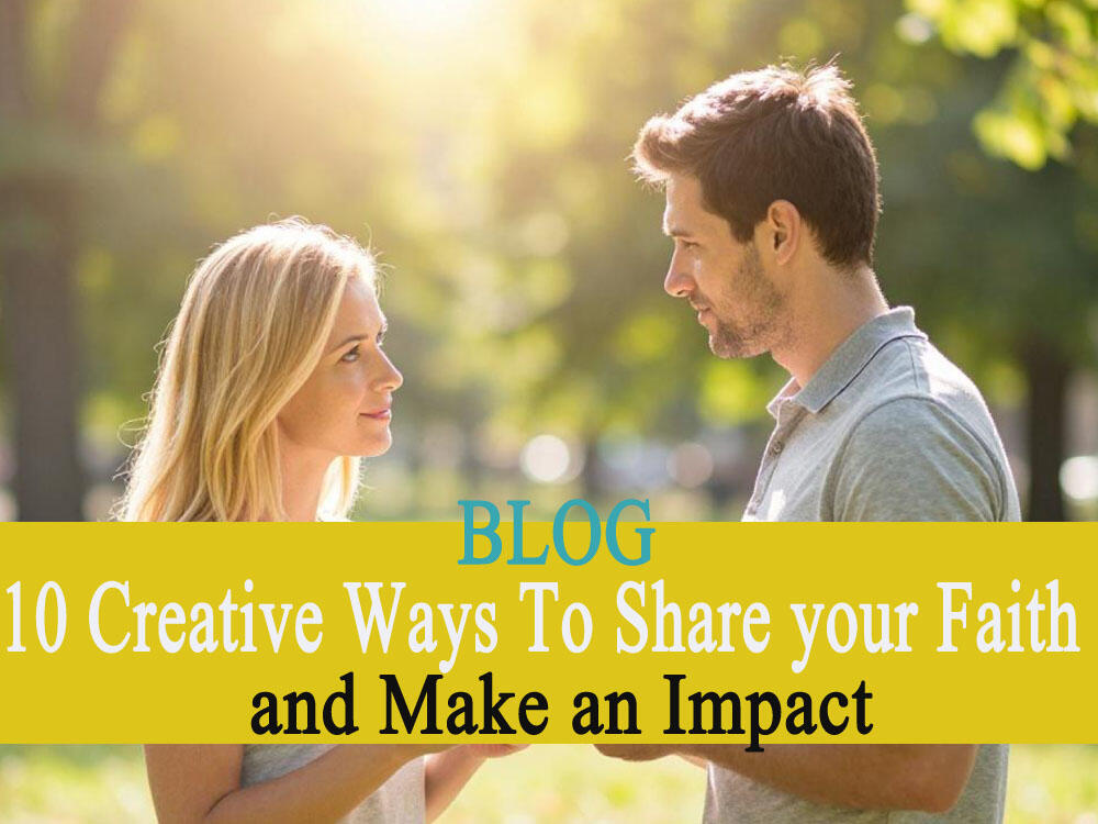 10 Creative Ways To Share Your Faith and Make an Impact